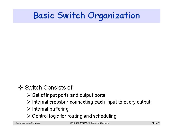 Basic Switch Organization v Switch Consists of: Ø Set of input ports and output