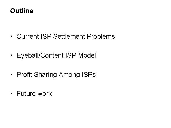 Outline • Current ISP Settlement Problems • Eyeball/Content ISP Model • Profit Sharing Among