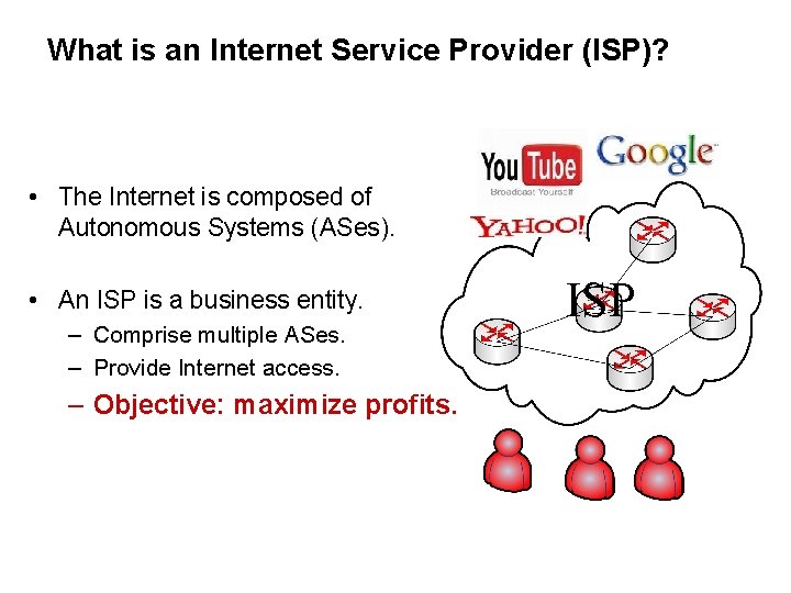 What is an Internet Service Provider (ISP)? • The Internet is composed of Autonomous