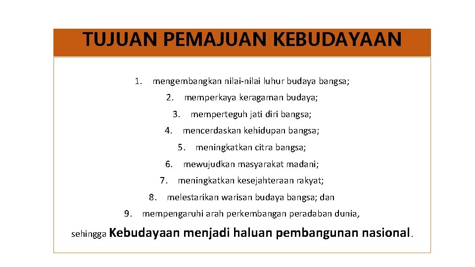 TUJUAN PEMAJUAN KEBUDAYAAN 1. mengembangkan nilai-nilai luhur budaya bangsa; 2. memperkaya keragaman budaya; 3.