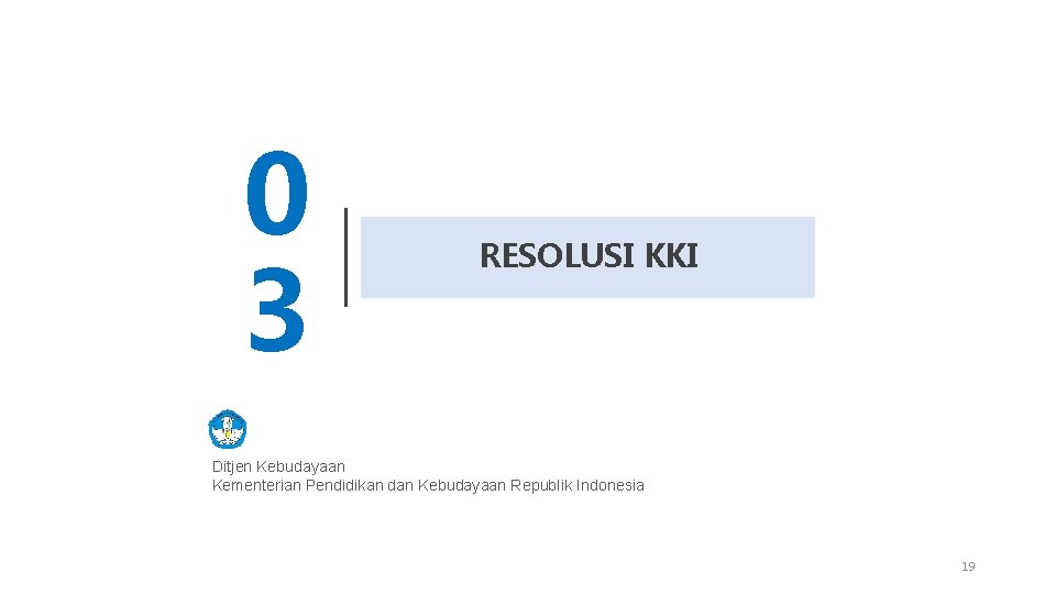 0 3 RESOLUSI KKI Ditjen Kebudayaan Kementerian Pendidikan dan Kebudayaan Republik Indonesia 19 