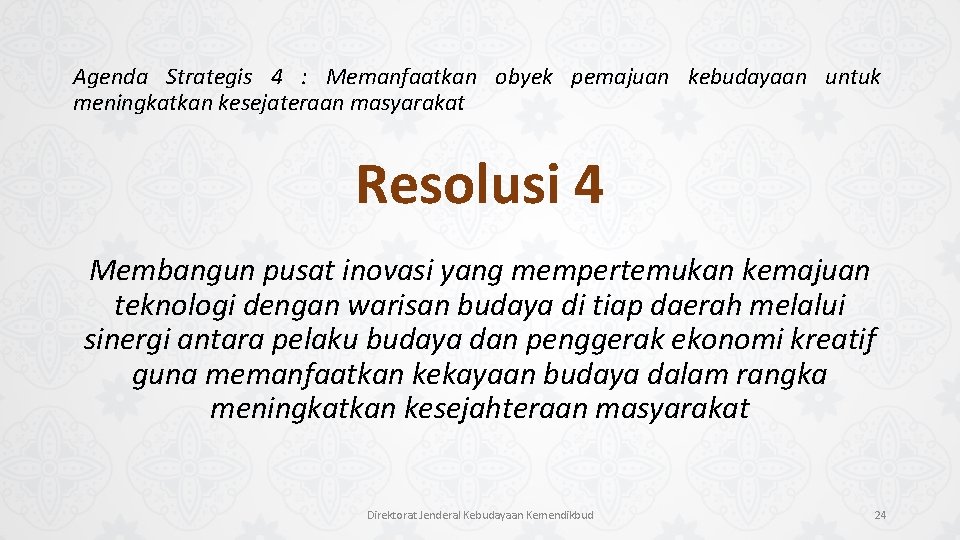 Agenda Strategis 4 : Memanfaatkan obyek pemajuan kebudayaan untuk meningkatkan kesejateraan masyarakat Resolusi 4