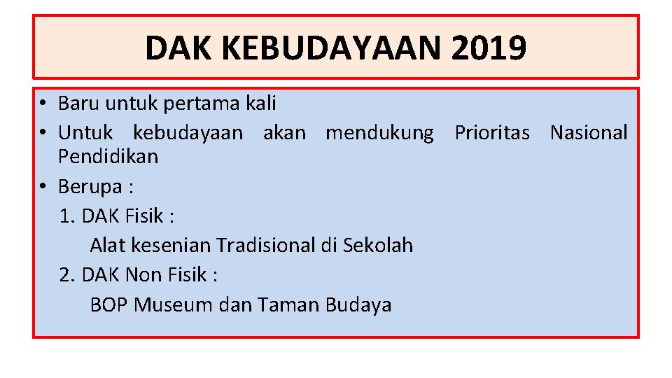 DAK KEBUDAYAAN 2019 • Baru untuk pertama kali • Untuk kebudayaan akan mendukung Prioritas