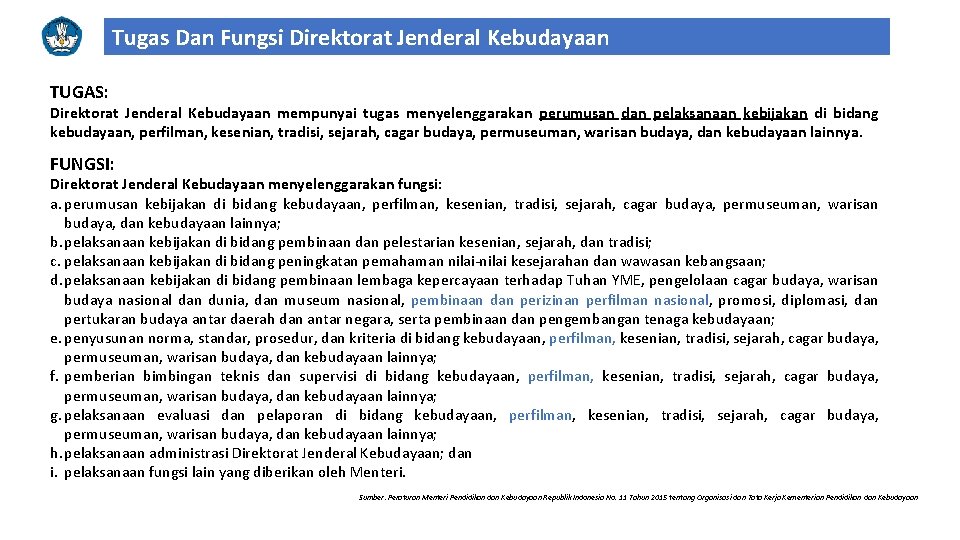 Tugas Dan Fungsi Direktorat Jenderal Kebudayaan TUGAS: Direktorat Jenderal Kebudayaan mempunyai tugas menyelenggarakan perumusan