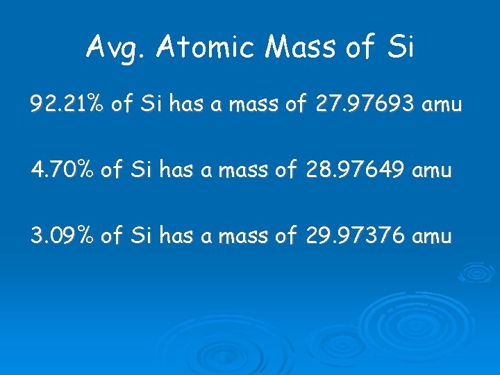 Avg. Atomic Mass of Si 92. 21% of Si has a mass of 27.