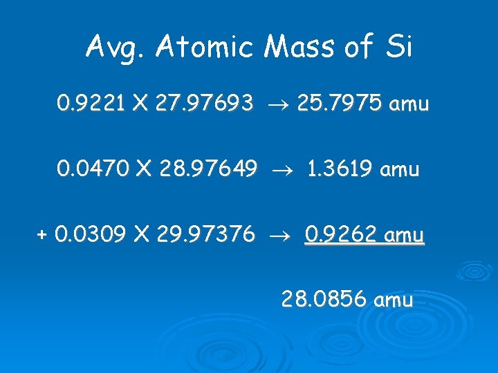Avg. Atomic Mass of Si 0. 9221 X 27. 97693 25. 7975 amu 0.