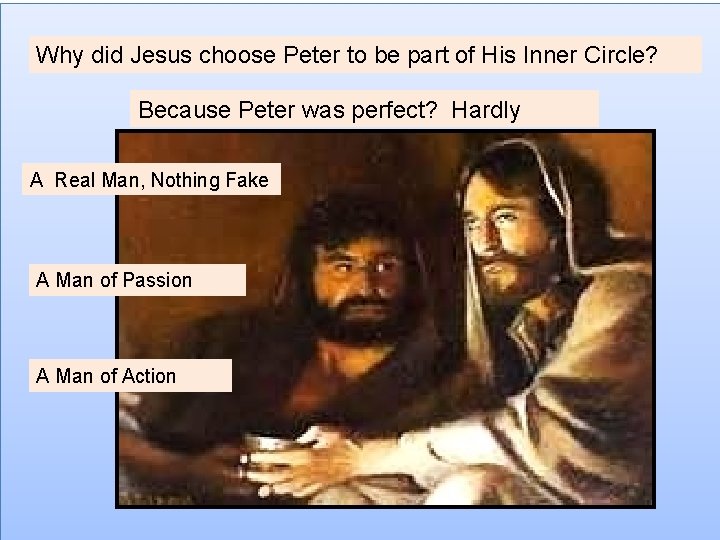 Why did Jesus choose Peter to be part of His Inner Circle? Because Peter