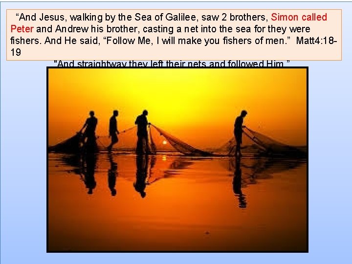 “And Jesus, walking by the Sea of Galilee, saw 2 brothers, Simon called Peter
