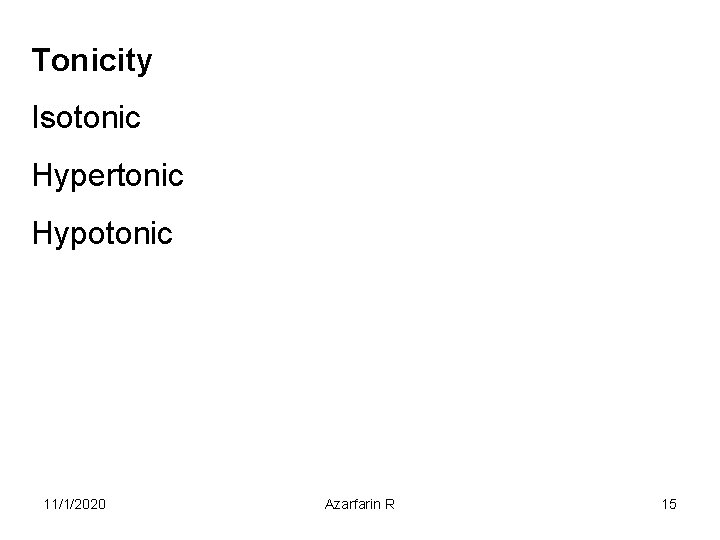 Tonicity Isotonic Hypertonic Hypotonic 11/1/2020 Azarfarin R 15 