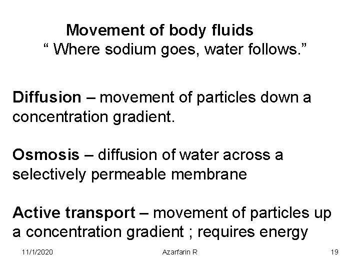 Movement of body fluids “ Where sodium goes, water follows. ” Diffusion – movement