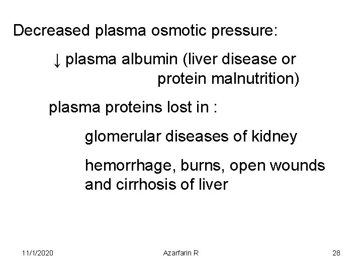 Decreased plasma osmotic pressure: ↓ plasma albumin (liver disease or protein malnutrition) plasma proteins