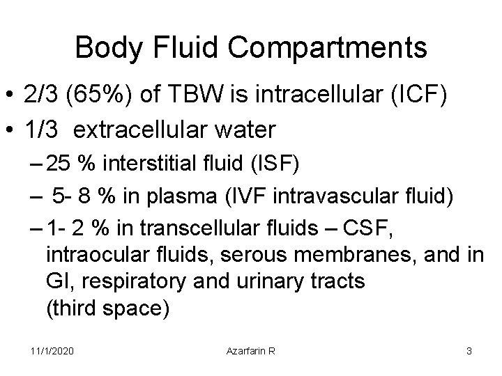 Body Fluid Compartments • 2/3 (65%) of TBW is intracellular (ICF) • 1/3 extracellular