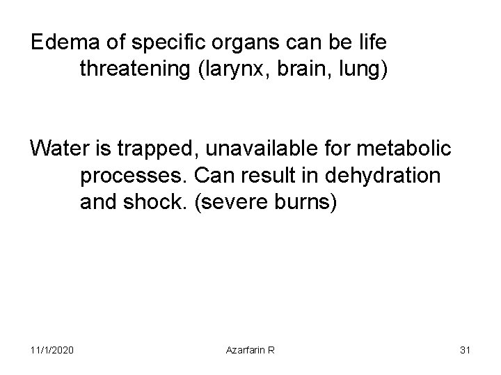 Edema of specific organs can be life threatening (larynx, brain, lung) Water is trapped,