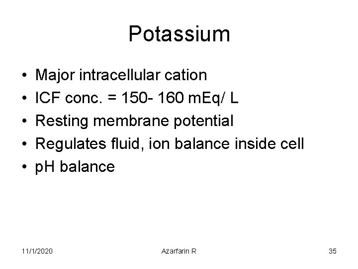 Potassium • • • Major intracellular cation ICF conc. = 150 - 160 m.