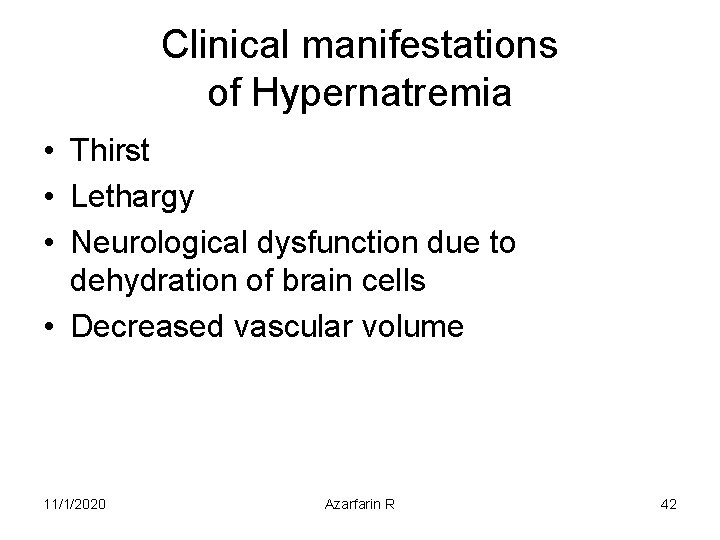 Clinical manifestations of Hypernatremia • Thirst • Lethargy • Neurological dysfunction due to dehydration
