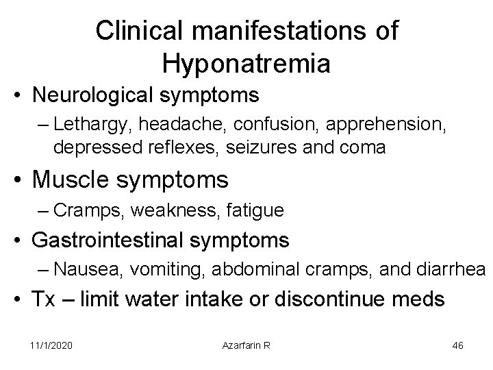 Clinical manifestations of Hyponatremia • Neurological symptoms – Lethargy, headache, confusion, apprehension, depressed reflexes,