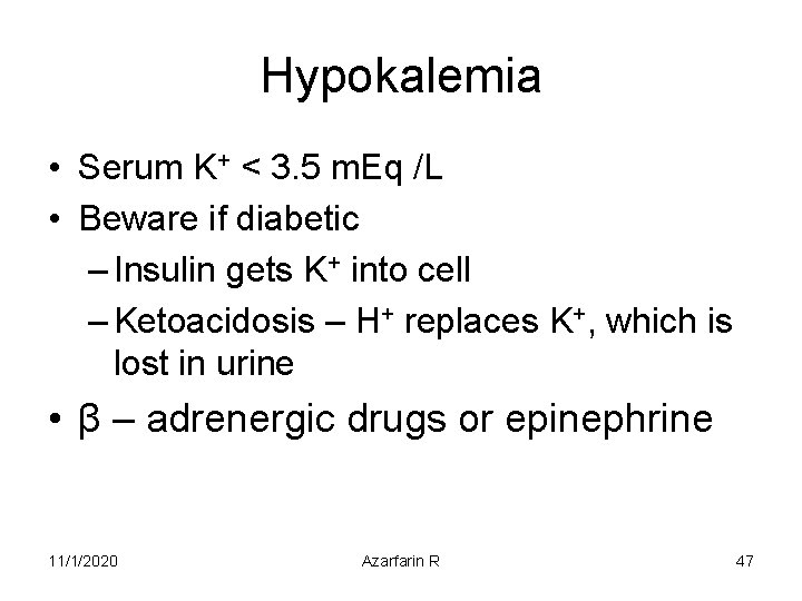 Hypokalemia • Serum K+ < 3. 5 m. Eq /L • Beware if diabetic