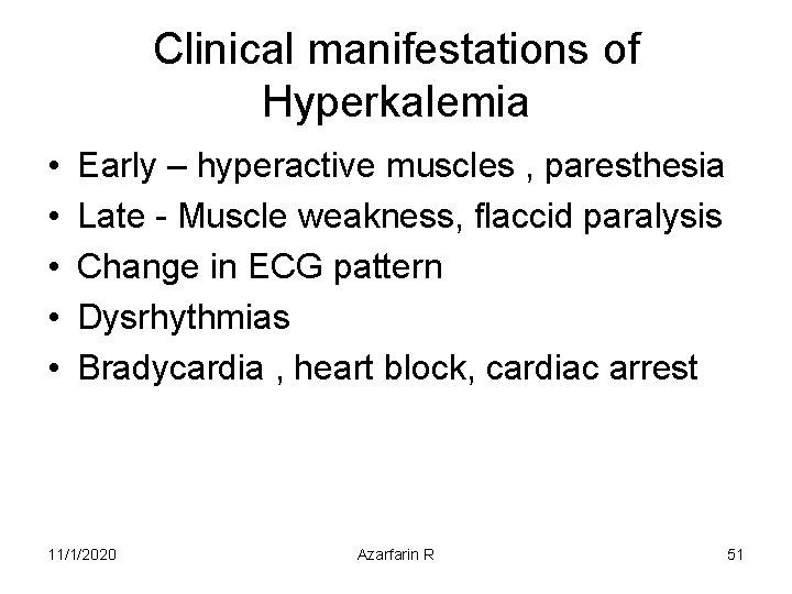 Clinical manifestations of Hyperkalemia • • • Early – hyperactive muscles , paresthesia Late