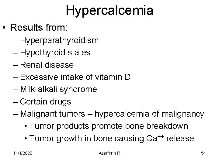 Hypercalcemia • Results from: – Hyperparathyroidism – Hypothyroid states – Renal disease – Excessive