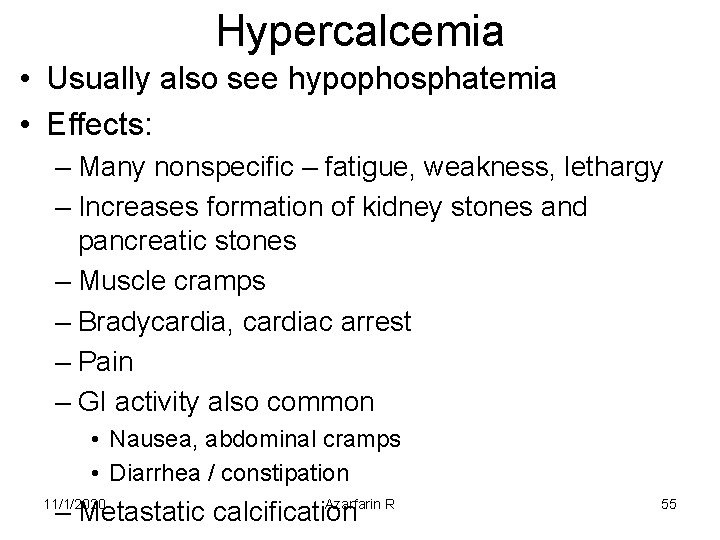 Hypercalcemia • Usually also see hypophosphatemia • Effects: – Many nonspecific – fatigue, weakness,