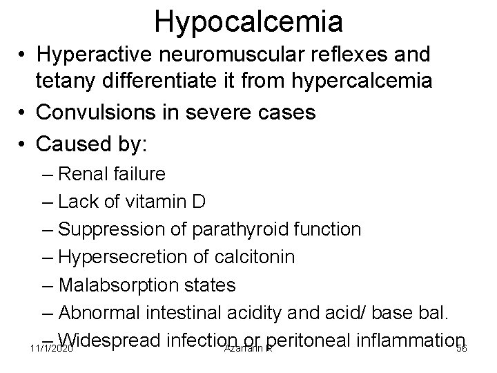 Hypocalcemia • Hyperactive neuromuscular reflexes and tetany differentiate it from hypercalcemia • Convulsions in