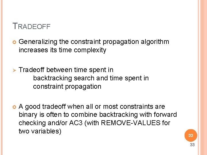 TRADEOFF Generalizing the constraint propagation algorithm increases its time complexity Ø Tradeoff between time