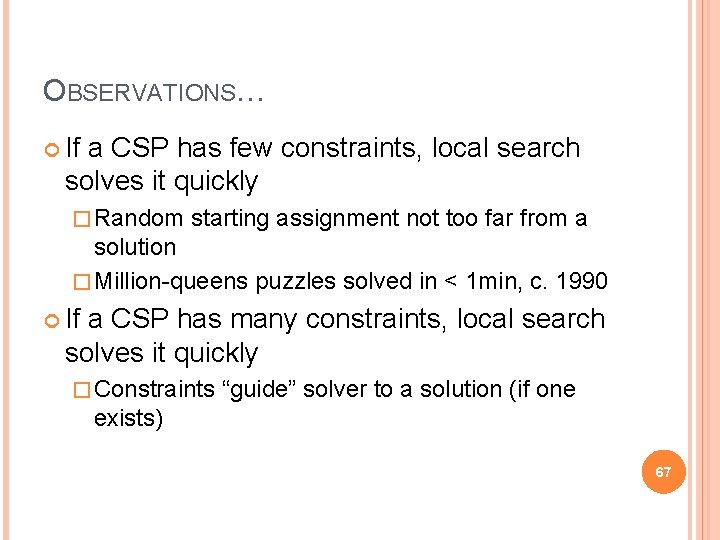 OBSERVATIONS… If a CSP has few constraints, local search solves it quickly � Random