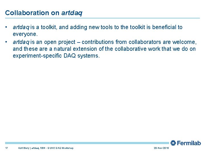 Collaboration on artdaq • artdaq is a toolkit, and adding new tools to the