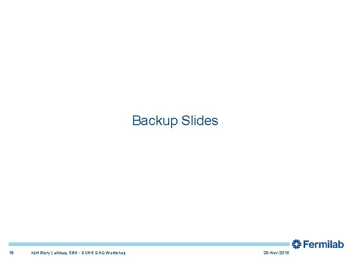 Backup Slides 18 Kurt Biery | artdaq, SBN - DUNE DAQ Workshop 20 -Nov-2015