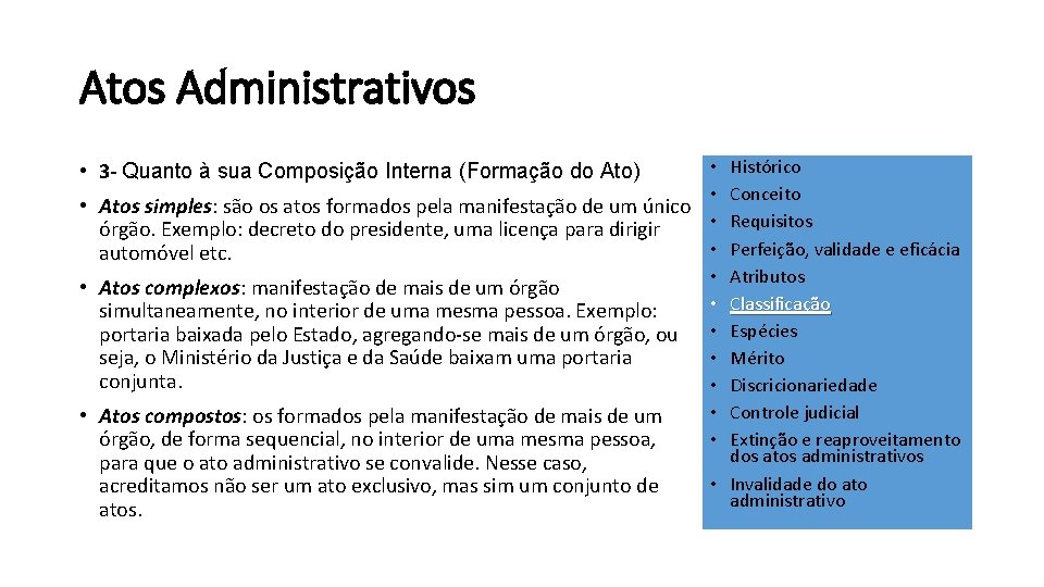 Atos Administrativos Histórico Conceito Requisitos Perfeição, validade e eficácia Atributos Classificação Espécies Mérito Discricionariedade