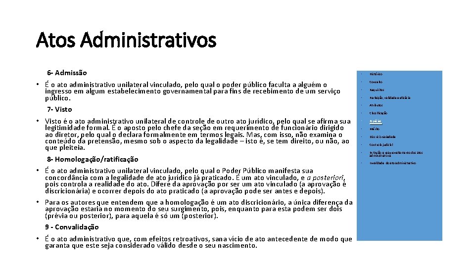 Atos Administrativos • • • 6 - Admissão É o ato administrativo unilateral vinculado,