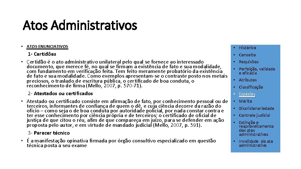 Atos Administrativos • ATOS ENUNCIATIVOS 1 - Certidões • Certidão é o ato administrativo