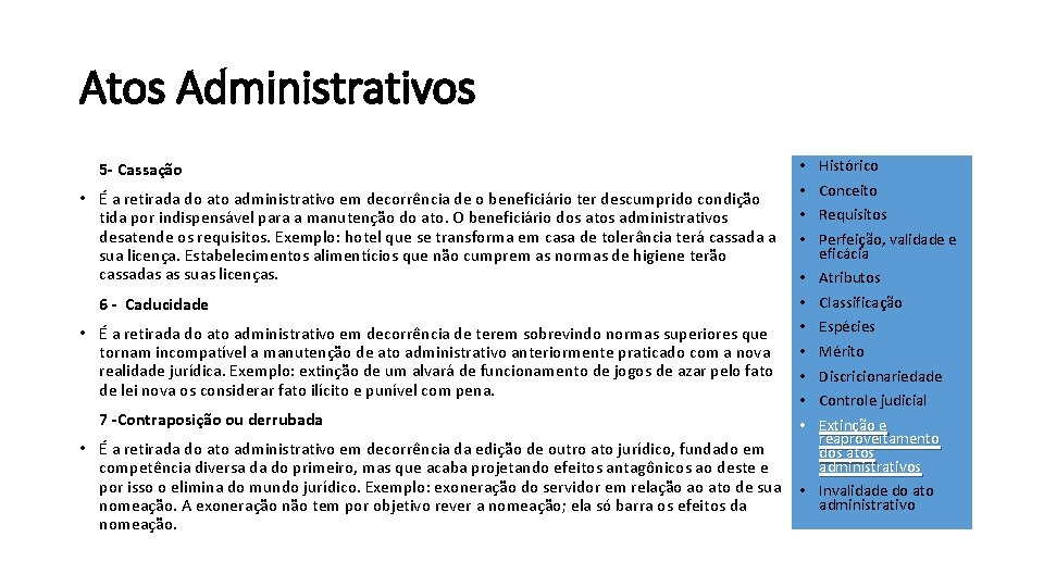 Atos Administrativos 5 - Cassação • É a retirada do ato administrativo em decorrência