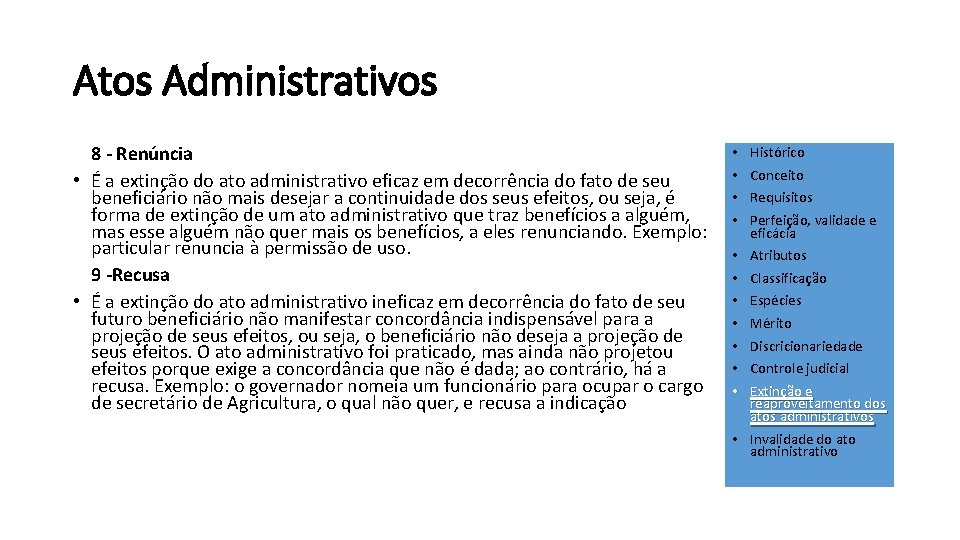 Atos Administrativos 8 - Renúncia • É a extinção do ato administrativo eficaz em