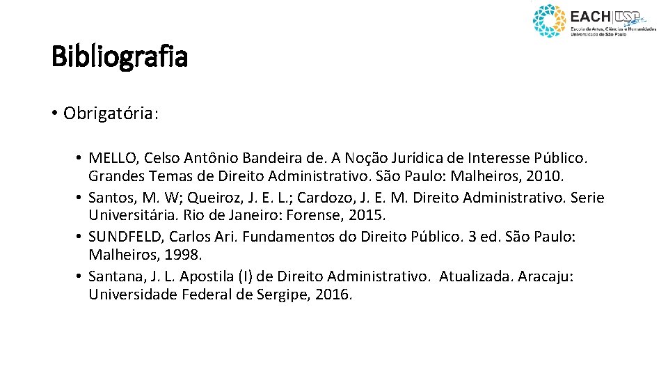 Bibliografia • Obrigatória: • MELLO, Celso Antônio Bandeira de. A Noção Jurídica de Interesse