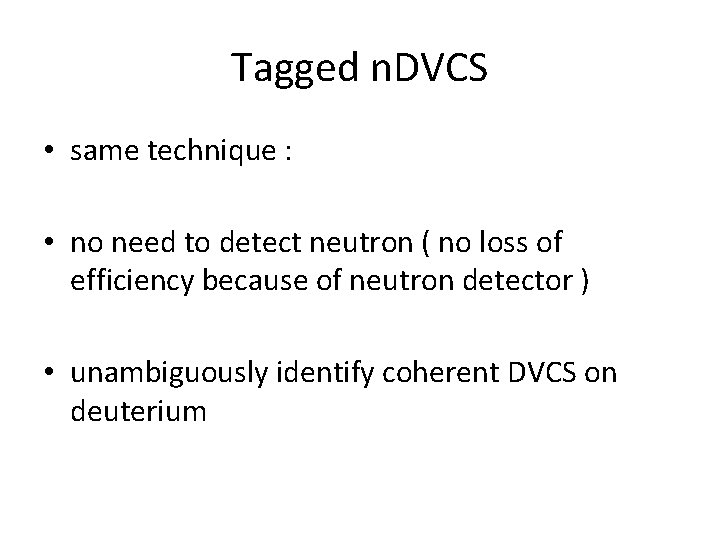 Tagged n. DVCS • same technique : • no need to detect neutron (