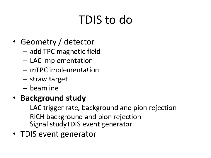 TDIS to do • Geometry / detector – add TPC magnetic field – LAC