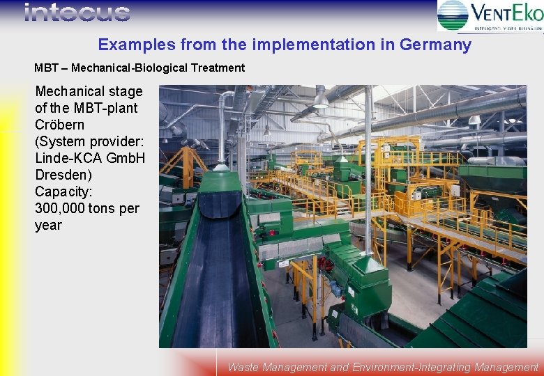 Examples from the implementation in Germany MBT – Mechanical-Biological Treatment Mechanical stage of the