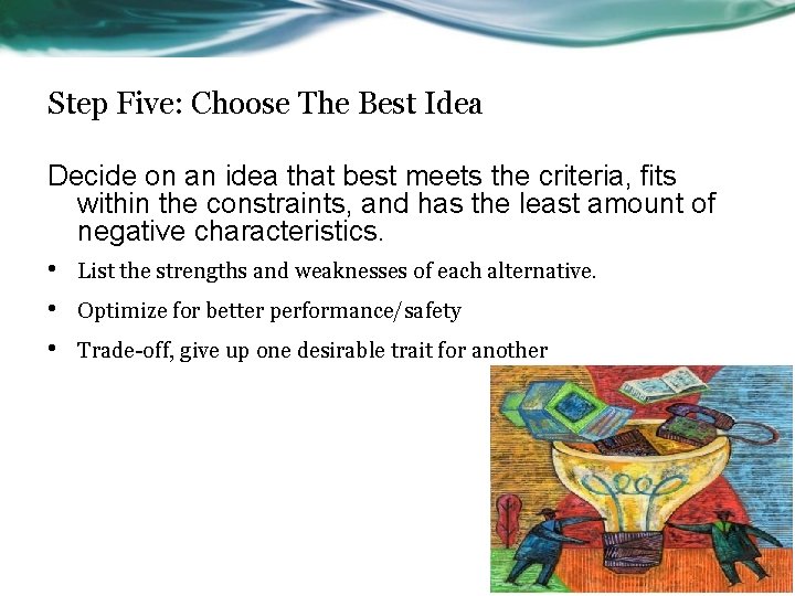 Step Five: Choose The Best Idea Decide on an idea that best meets the