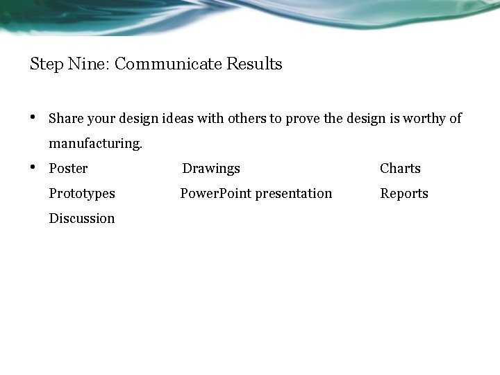 Step Nine: Communicate Results • Share your design ideas with others to prove the