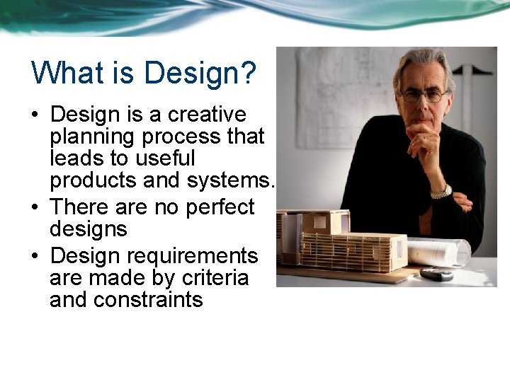 What is Design? • Design is a creative planning process that leads to useful
