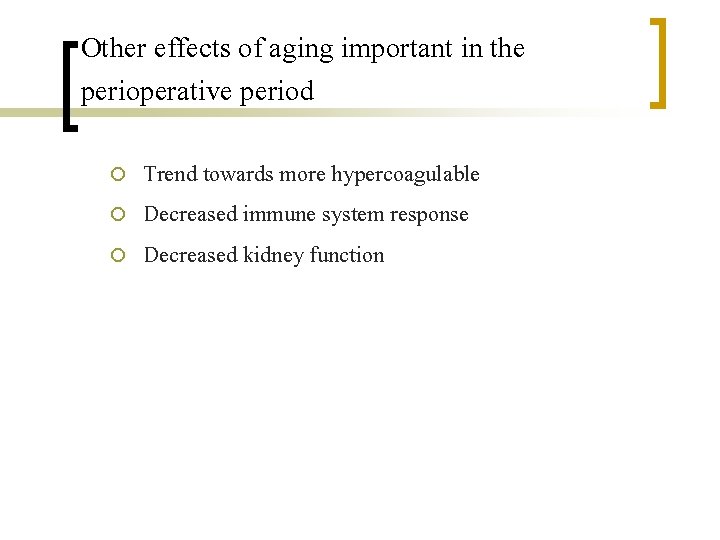 Other effects of aging important in the perioperative period ¡ ¡ ¡ Trend towards