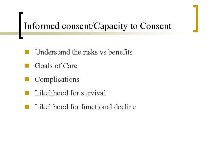 Informed consent/Capacity to Consent n n n Understand the risks vs benefits Goals of