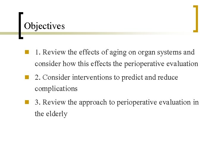 Objectives n n n 1. Review the effects of aging on organ systems and