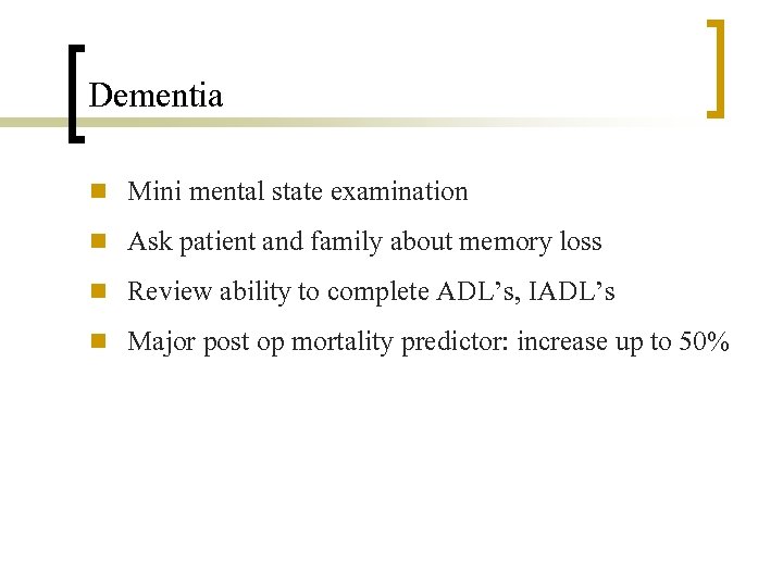 Dementia n n Mini mental state examination Ask patient and family about memory loss