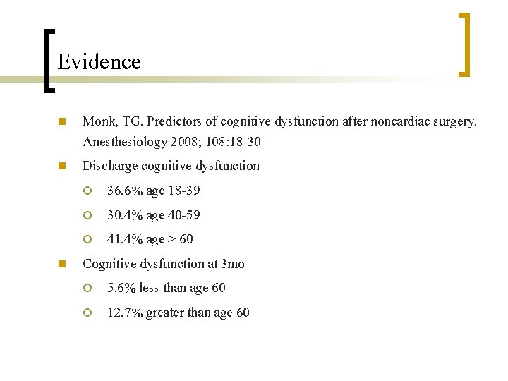 Evidence n n n Monk, TG. Predictors of cognitive dysfunction after noncardiac surgery. Anesthesiology