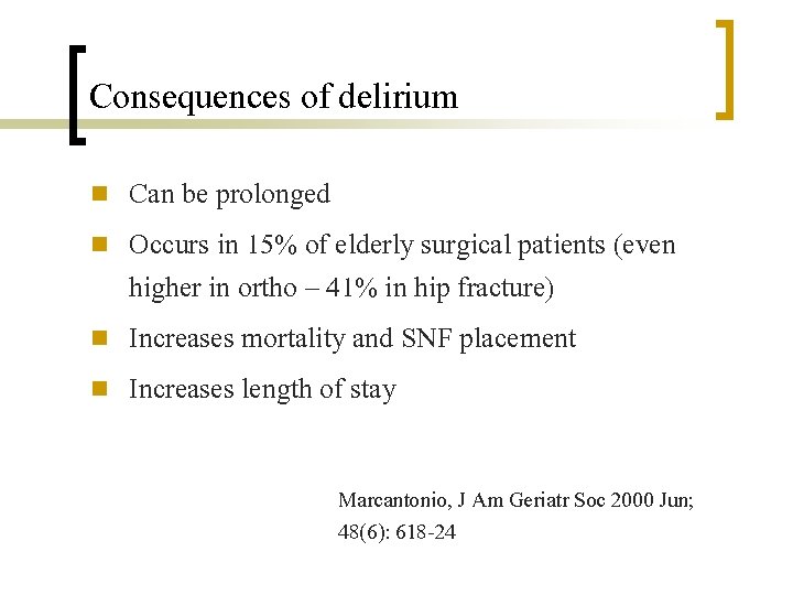 Consequences of delirium n n Can be prolonged Occurs in 15% of elderly surgical