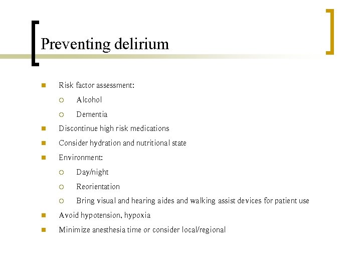 Preventing delirium n n n Risk factor assessment: ¡ Alcohol ¡ Dementia Discontinue high