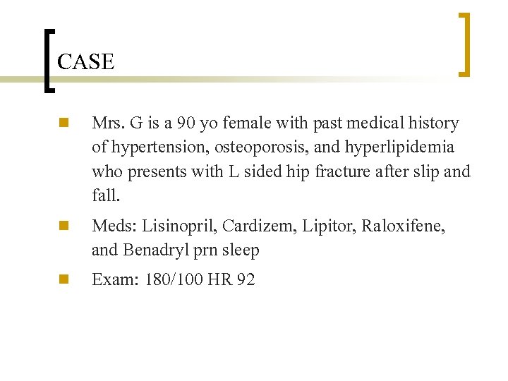 CASE n n n Mrs. G is a 90 yo female with past medical