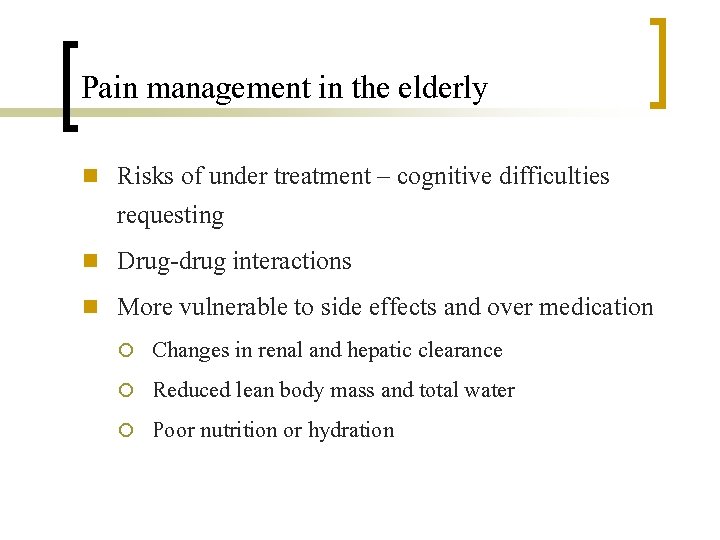 Pain management in the elderly n n n Risks of under treatment – cognitive